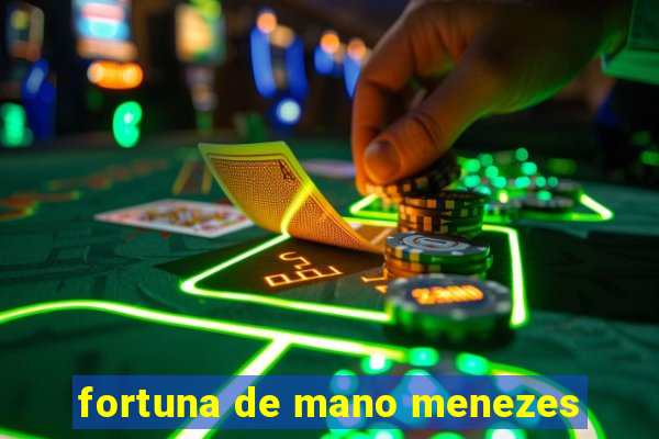 fortuna de mano menezes