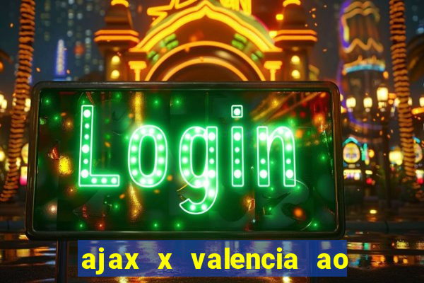 ajax x valencia ao vivo futemax