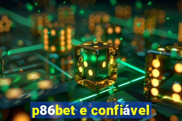 p86bet e confiável