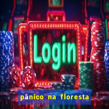 pânico na floresta 1 filme completo dublado mega filmes