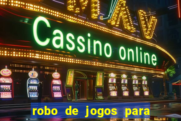 robo de jogos para ganhar dinheiro