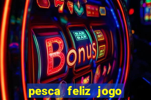 pesca feliz jogo cassino download