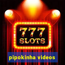 pipokinha videos