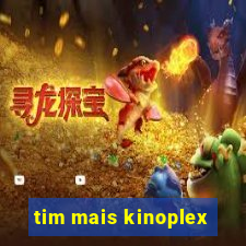 tim mais kinoplex