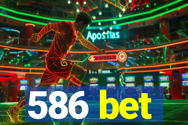 586 bet