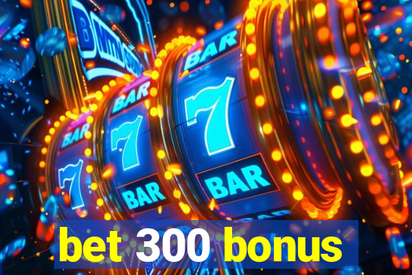 bet 300 bonus