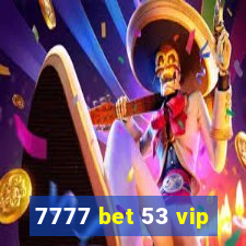 7777 bet 53 vip