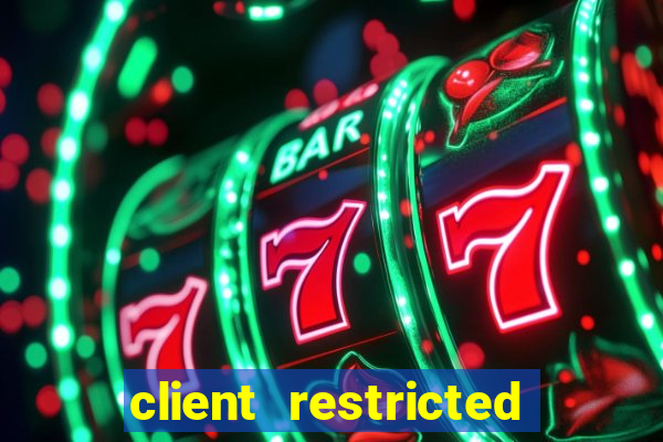 client restricted for action withdraw