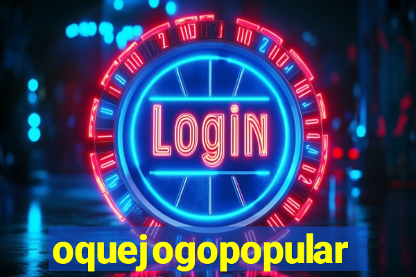 oquejogopopular