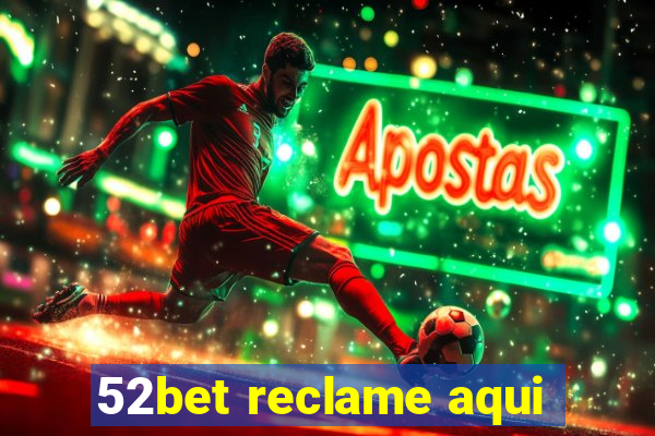 52bet reclame aqui