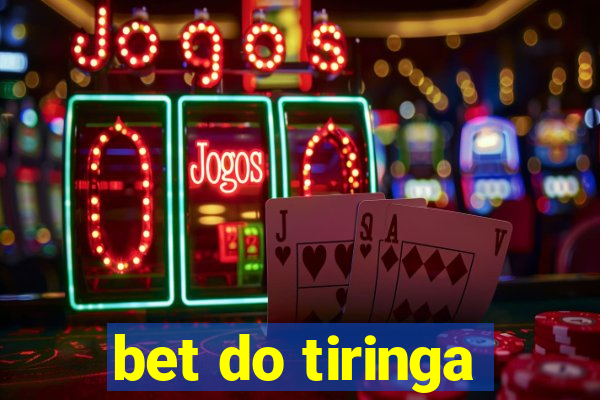 bet do tiringa