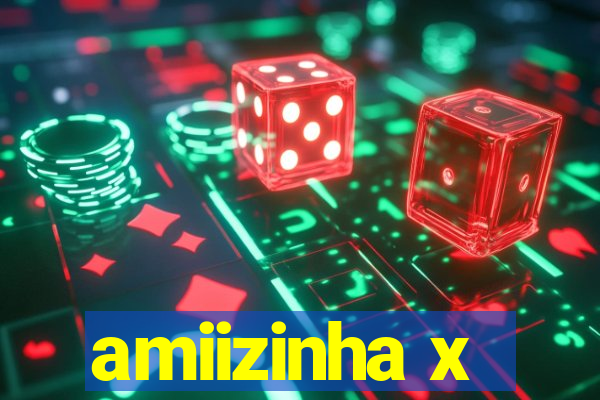 amiizinha x