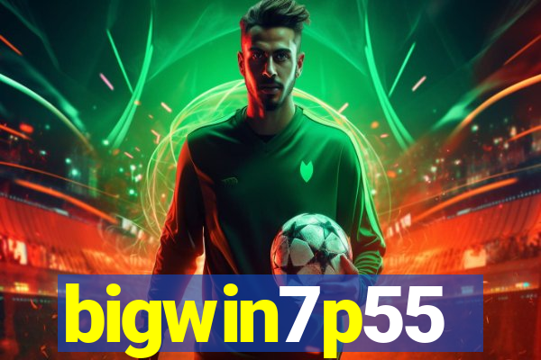 bigwin7p55