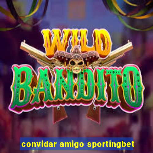 convidar amigo sportingbet