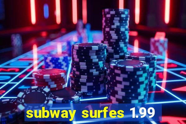 subway surfes 1.99