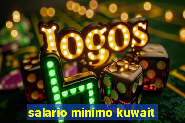 salario minimo kuwait