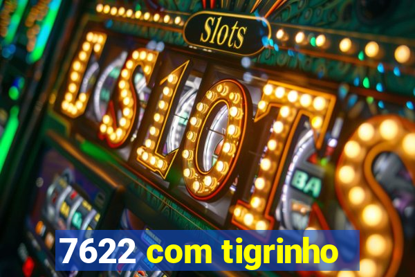 7622 com tigrinho