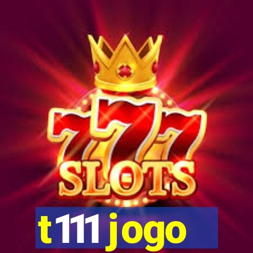 t111 jogo