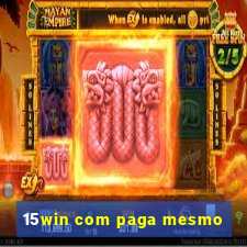 15win com paga mesmo