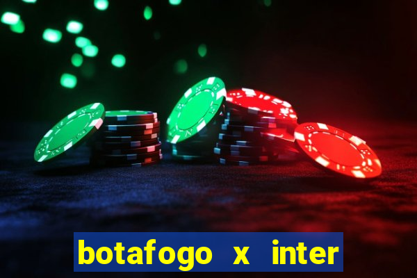 botafogo x inter onde assistir