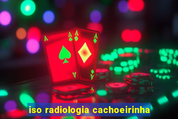 iso radiologia cachoeirinha