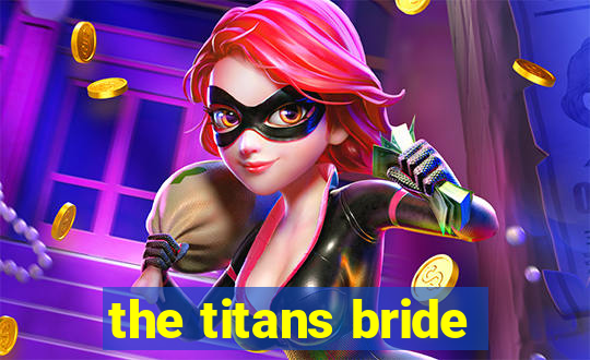 the titans bride