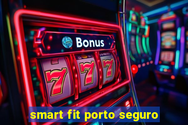 smart fit porto seguro