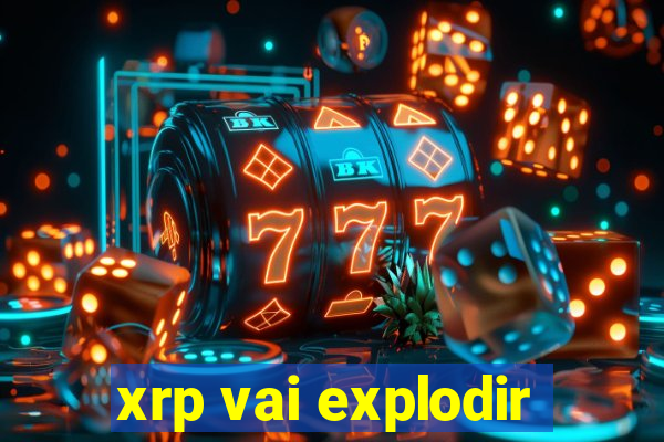 xrp vai explodir