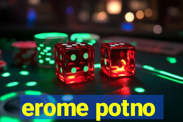 erome potno