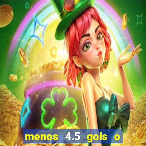 menos 4.5 gols o que significa