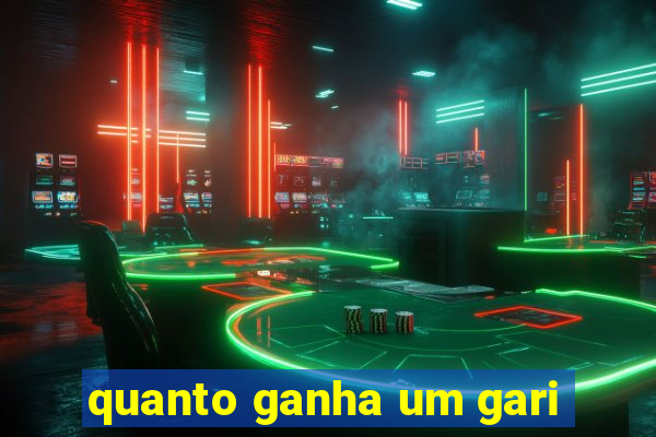 quanto ganha um gari