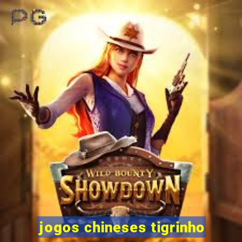 jogos chineses tigrinho