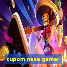 cupom nave gamer