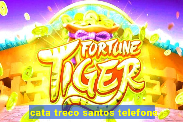 cata treco santos telefone