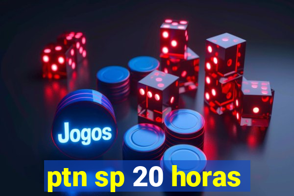 ptn sp 20 horas