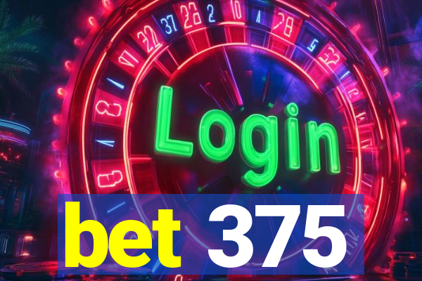 bet 375