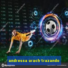 andressa urach trazando