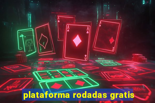 plataforma rodadas gratis