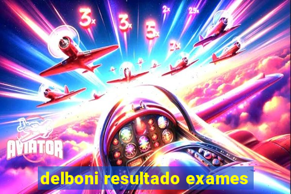 delboni resultado exames