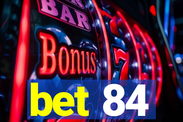 bet 84