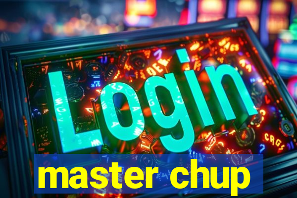 master chup