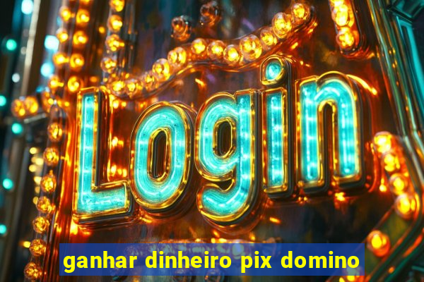 ganhar dinheiro pix domino