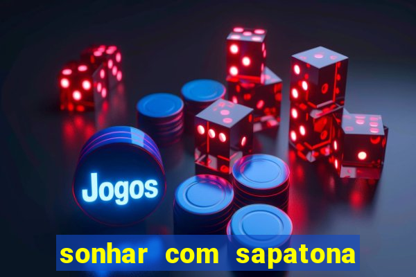 sonhar com sapatona jogo do bicho