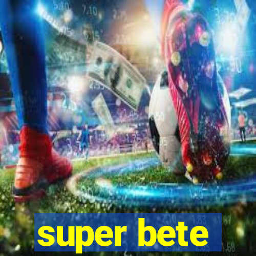 super bete