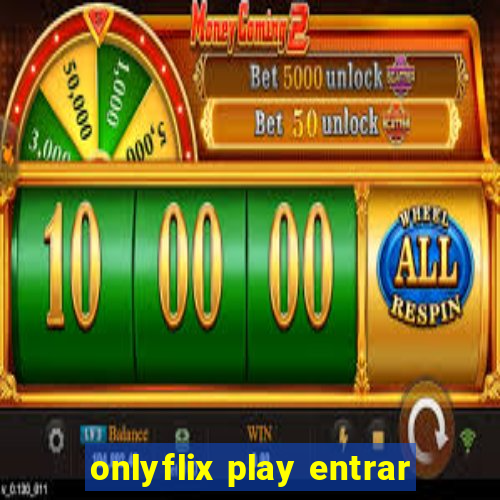 onlyflix play entrar