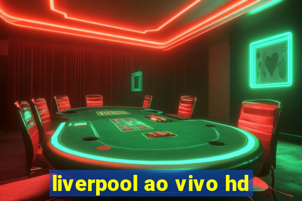 liverpool ao vivo hd