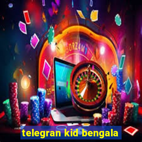 telegran kid bengala