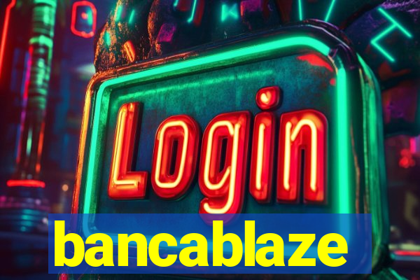 bancablaze