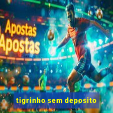 tigrinho sem deposito