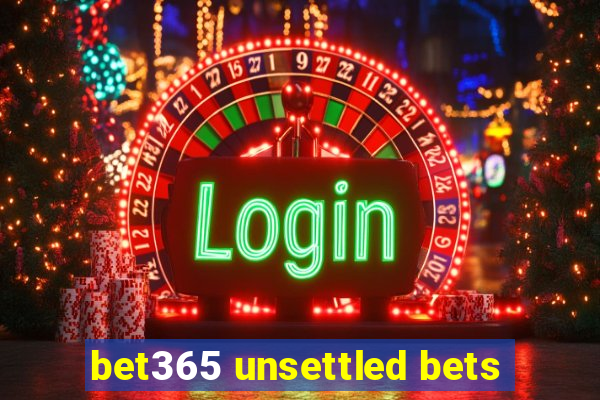 bet365 unsettled bets